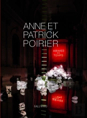 Anne Et Patrick Poirier : Vertiges / Vestiges - Abîmes Du Temps