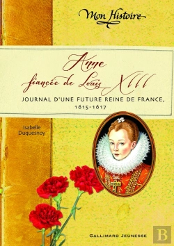 Bertrand.pt - Anne, Fiancée De Louis Xiii ; Journal D'Une Future Reine De France