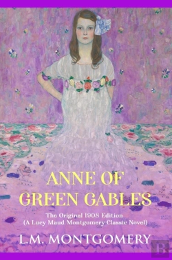 Bertrand.pt - Anne Of Green Gables: The Original 1908 Unabridged And Complete Edition (A Lucy Maud Montgomery Classics)
