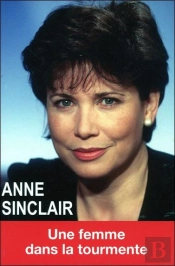 Anne Sinclair ; Une Femme Dans La Tourmente
