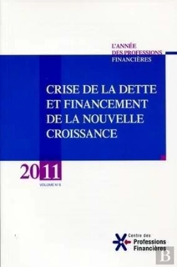 Bertrand.pt - Annee Des Professions Financieres 2011 - Crise De La Dette Et Financement De La Nouvelle Croissance