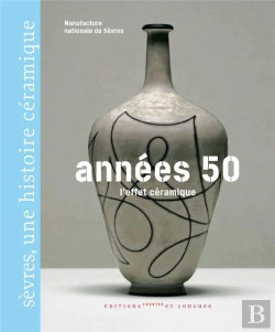 Bertrand.pt - Années 50, L'Effet Céramique ; Sèvres, Une Histoire Céramique