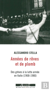 Années De Rêves Et De Plomb ; Des Grèves À La Lutte Armée En Italie (1968-1980)
