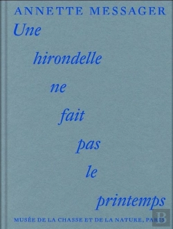 Bertrand.pt - Annette Messager : Une Hirondelle Ne Fait Pas Le Printemps