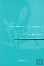 Annie Ernaux ; Se Mettre En Gage Pour Dire Le Monde