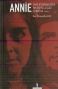Annie - Uma Portuguesa na Revolução Cubana