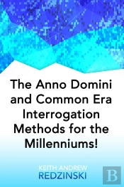 Anno Domini And Common Era Interrogation Methods For The Millenniums!