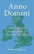 Anno Domini: The Story Of Christianity In The British Isles
