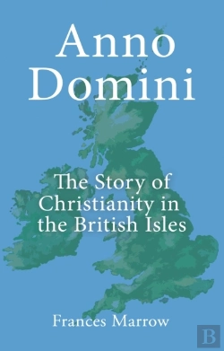 Bertrand.pt - Anno Domini: The Story Of Christianity In The British Isles