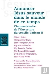 Annoncer Jésus Sauveur Dans Le Monde De Ce Temps ; Cinquantenaire De L'Ouverture Du Concile Vatican Ii