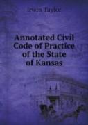 Annotated Civil Code Of Practice Of The State Of Kansas