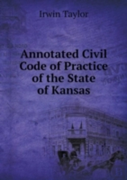 Bertrand.pt - Annotated Civil Code Of Practice Of The State Of Kansas