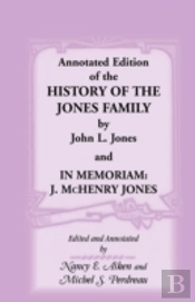 Annotated Edition Of The History Of The Jones Family By John L. Jones And, In Memoriam: J. Mchenry Jones