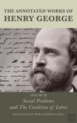 Bertrand.pt - Annotated Works Of Henry George: Social Problems And The Condition Of Labor