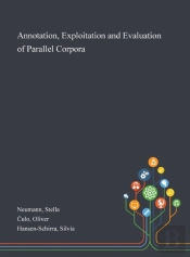 Annotation, Exploitation And Evaluation Of Parallel Corpora