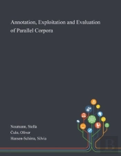 Annotation, Exploitation And Evaluation Of Parallel Corpora
