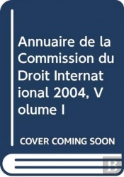 Annuaire De La Commission Du Droit International 2004, Volume I