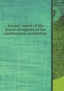 Annual Report Of The Board Of Regents Of The Smithsonian Institution