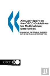Annual Report On The Oecd Guidelines For Multinational Enterprises: 2003 Edition: Enhancing The Role Of Business In The Fight Against Corruption