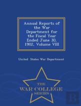 Annual Reports Of The War Department For The Fiscal Year Ended June 30, 1902, Volume Viii - War College Series