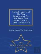 Annual Reports Of The War Department For The Fiscal Year Ended June 30, 1902, Volume Viii - War College Series
