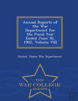 Bertrand.pt - Annual Reports Of The War Department For The Fiscal Year Ended June 30, 1902, Volume Viii - War College Series