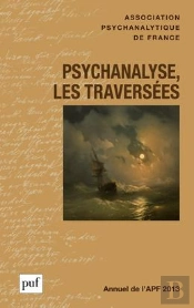 Annuel De L'Apf 2013 ; Psychanalyse, Les Traverseées