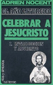 Año Litúrgico, El: Celebrar A Jesucristo