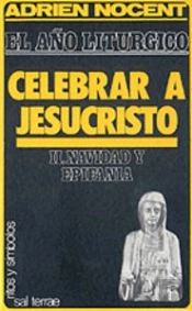 Año Litúrgico, El: Celebrar A Jesucristo