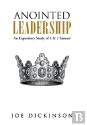 Anointed Leadership: An Expository Study Of 1 & 2 Samuel