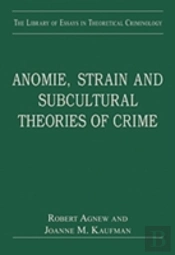Anomie, Strain And Subcultural Theories Of Crime