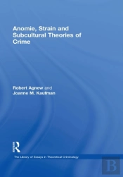Anomie, Strain And Subcultural Theories Of Crime