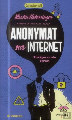 Bertrand.pt - Anonymat Sur Internet ; Protéger Sa Vie Privée (2e Édition)