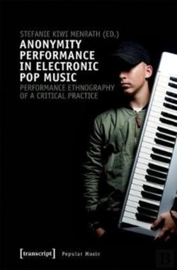 Bertrand.pt - Anonymity Performance In Electronic Pop Music Â€“ A Performance Ethnography Of Critical Practices