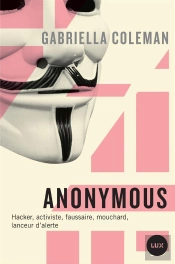 Anonymous : Espions, Hackers, Lanceurs D'Alertes
