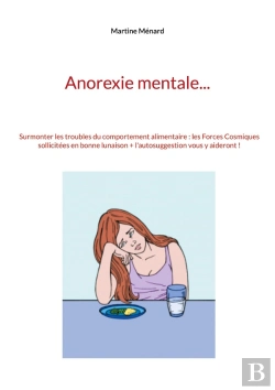 Bertrand.pt - Anorexie Mentale... Surmonter Les Troubles Du Comportement Alimentaire : Les Forces Cosmisques Sollicitées En Bonne Lunaison + L'Autosuggestion Vous Y Aideront !