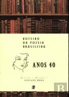 Anos 40 - Roteiro da Poesia Brasileira