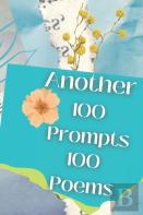 Another 100 Prompts 100 Poems