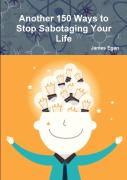 Another 150 Ways To Stop Sabotaging Your Life