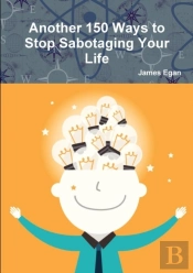 Another 150 Ways To Stop Sabotaging Your Life