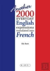 Another 2000 Everyday English Expressions Translated Into French