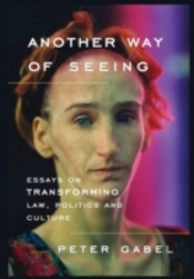 Another Way Of Seeing: Essays On Transforming Law, Politics And Culture