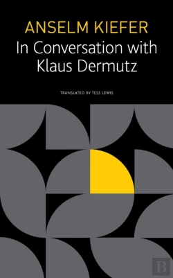 Bertrand.pt - Anselm Kiefer In Conversation With Klaus Dermutz