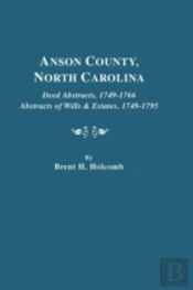 Anson County, North Carolina. Deed Abstracts, 1749-1766; Abstracts Of Wills & Estates, 1749-1795