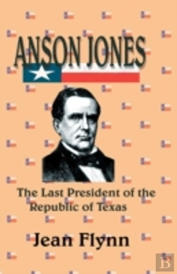 Bertrand.pt - Anson Jones: The Last President Of The R