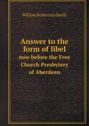 Answer To The Form Of Libel Now Before The Free Church Presbytery Of Aberdeen