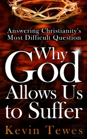 Answering Christianity'S Most Difficult Question-Why God Allows Us To Suffer: The Definitive Solution To The Problem Of Pain And The Problem Of Evil