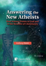 Answering The New Atheists: How Science Points To God And To The Benefits Of Christianity