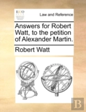 Answers For Robert Watt, To The Petition