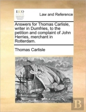 Answers For Thomas Carlisle, Writer In Dumfries, To The Petition And Complaint Of John Herries, Merchant In Rotterdam.